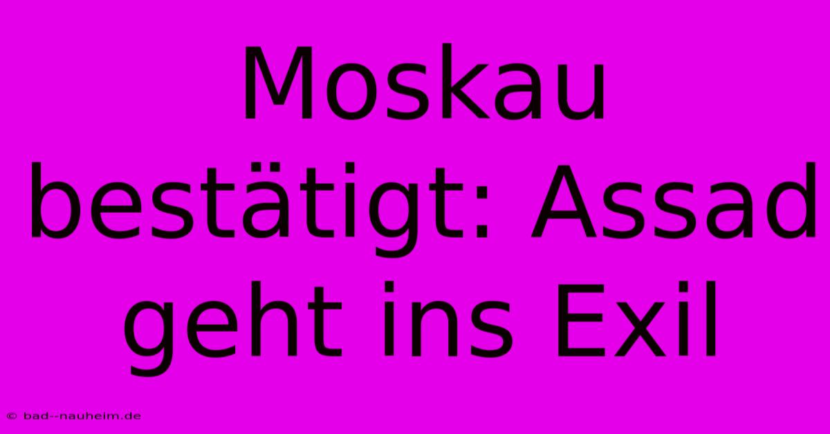 Moskau Bestätigt: Assad Geht Ins Exil