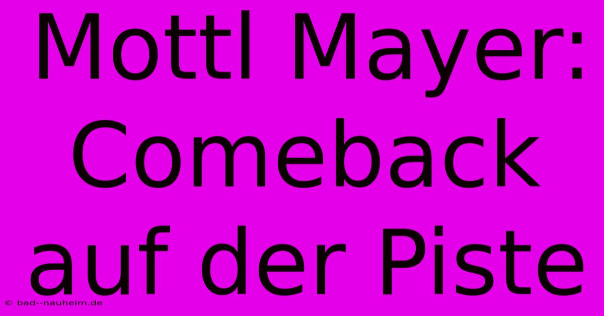 Mottl Mayer: Comeback Auf Der Piste