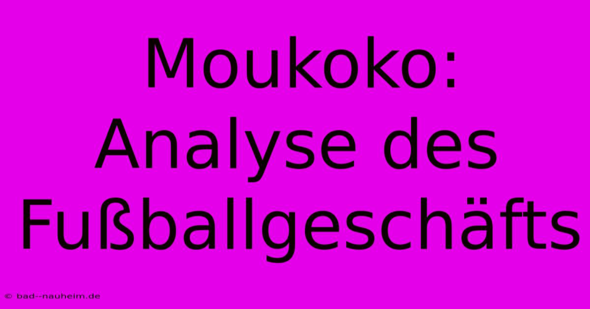 Moukoko:  Analyse Des Fußballgeschäfts