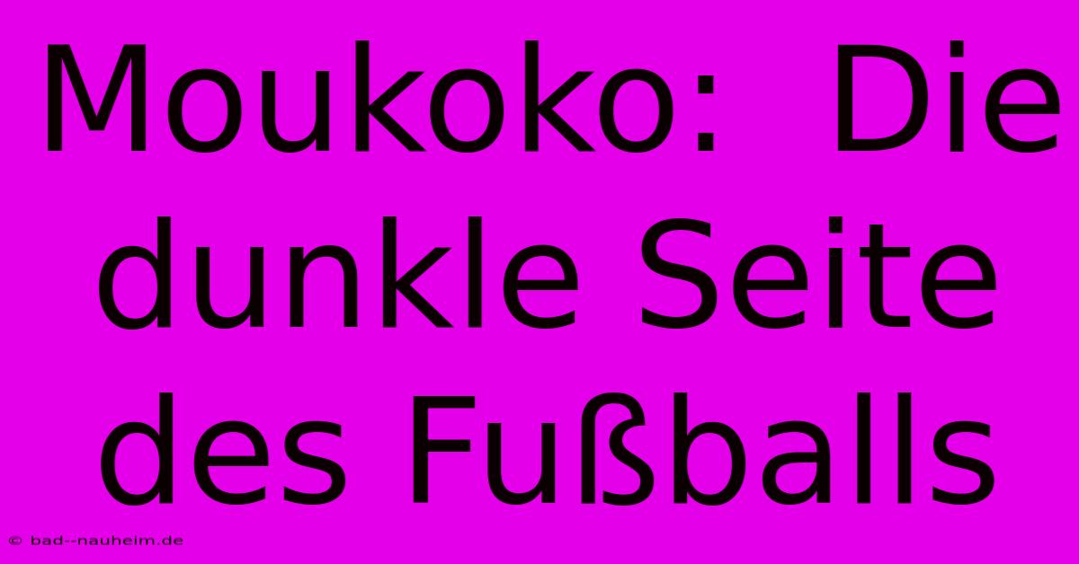 Moukoko:  Die Dunkle Seite Des Fußballs