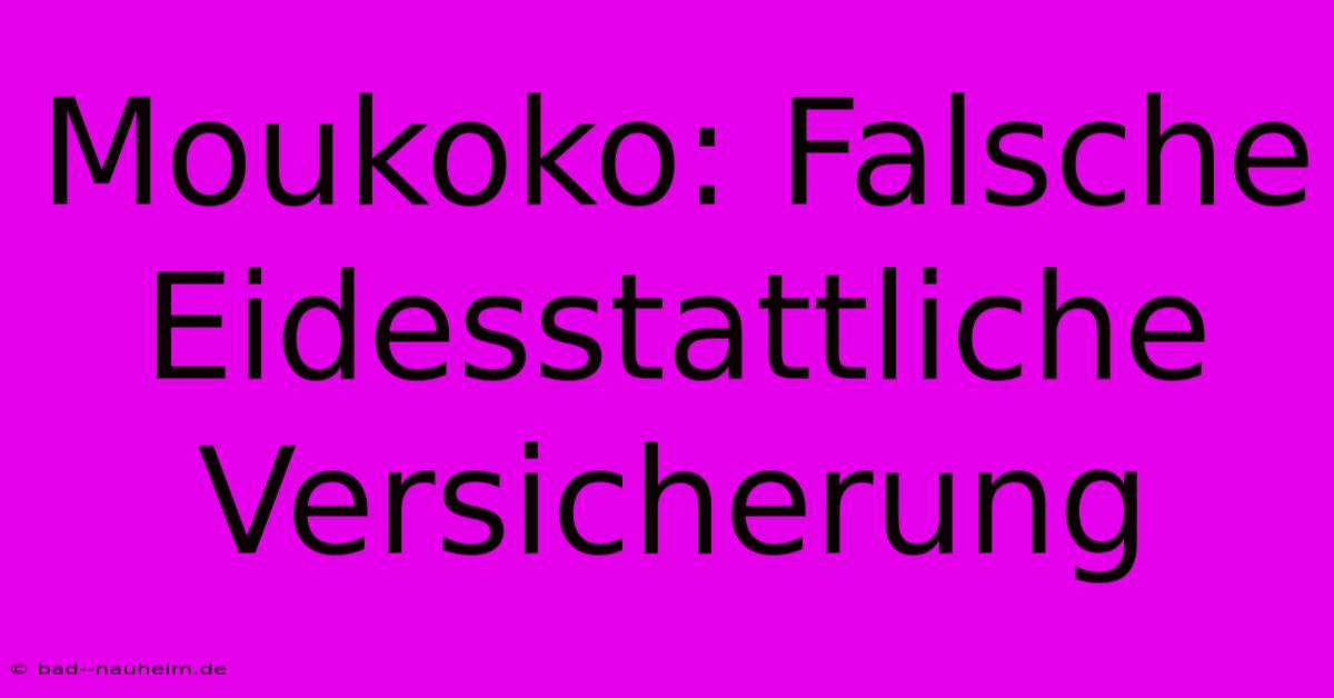 Moukoko: Falsche Eidesstattliche Versicherung