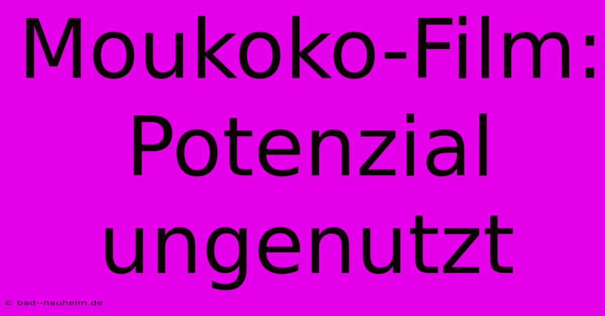 Moukoko-Film:  Potenzial Ungenutzt