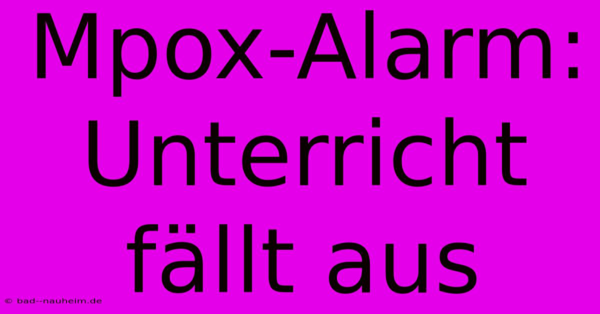 Mpox-Alarm: Unterricht Fällt Aus