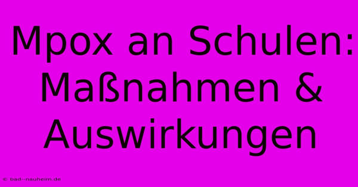 Mpox An Schulen:  Maßnahmen & Auswirkungen