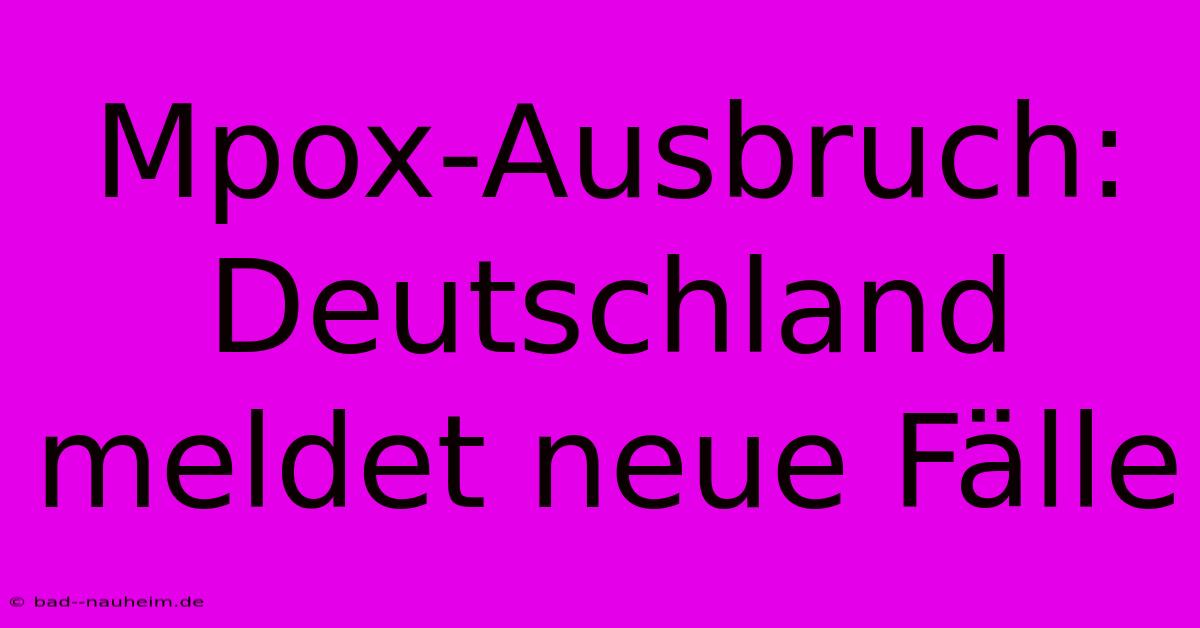 Mpox-Ausbruch: Deutschland Meldet Neue Fälle