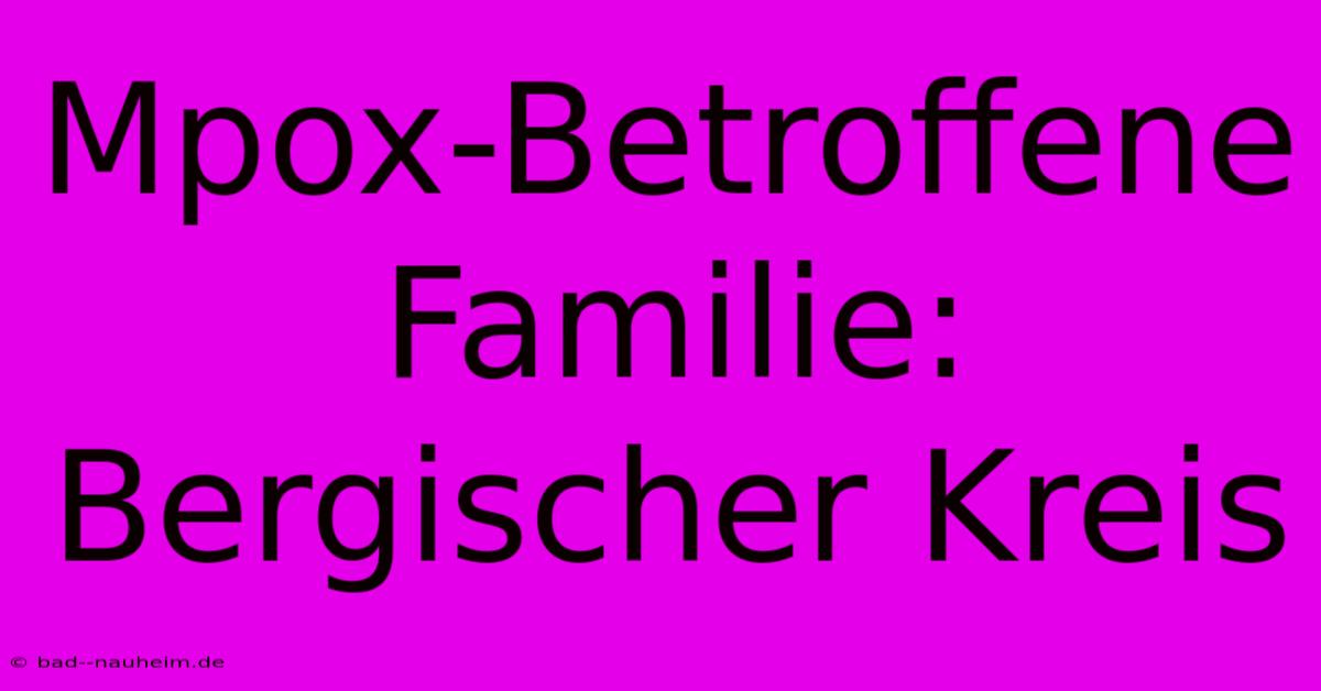 Mpox-Betroffene Familie: Bergischer Kreis