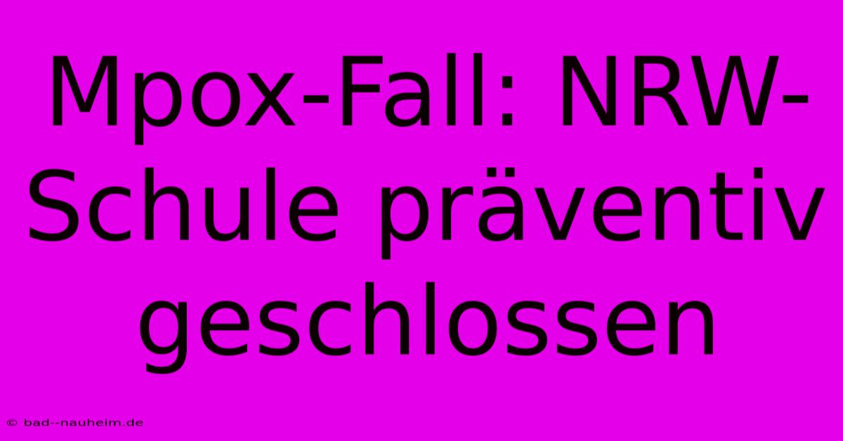 Mpox-Fall: NRW-Schule Präventiv Geschlossen