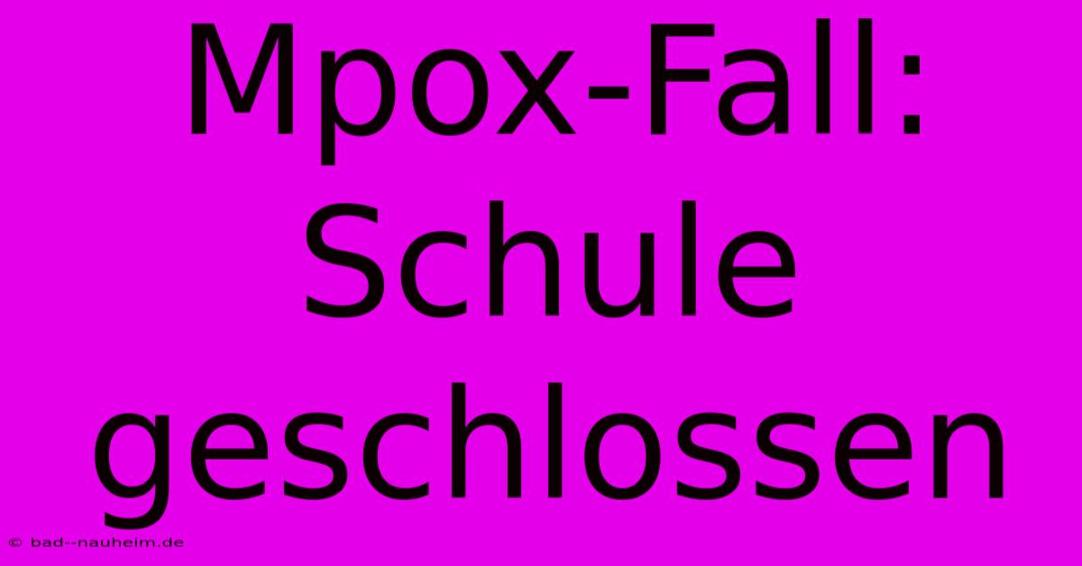 Mpox-Fall: Schule Geschlossen