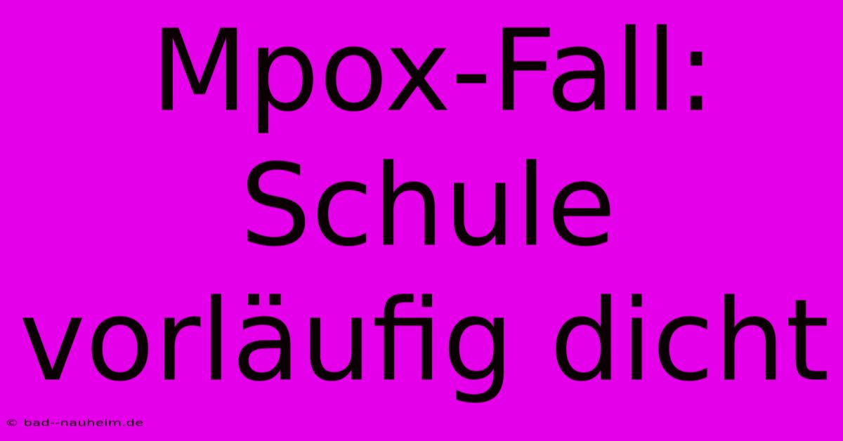 Mpox-Fall: Schule Vorläufig Dicht