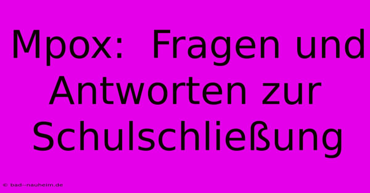 Mpox:  Fragen Und Antworten Zur Schulschließung