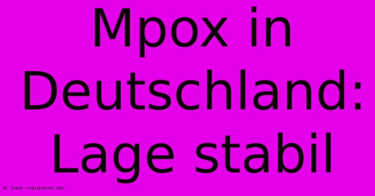 Mpox In Deutschland: Lage Stabil