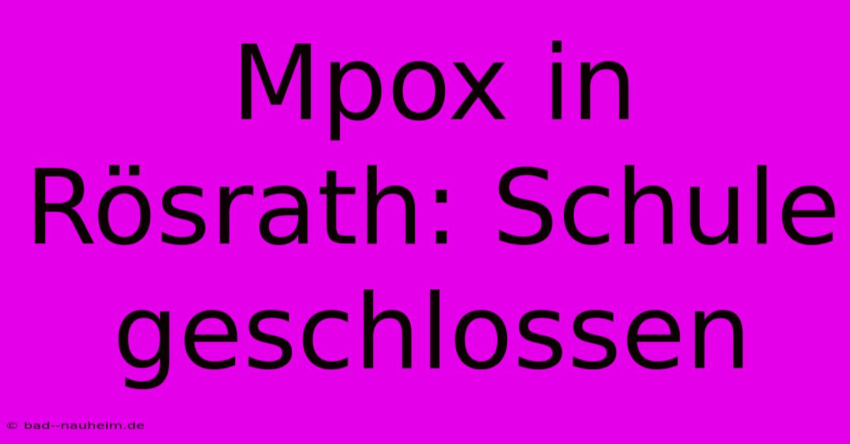 Mpox In Rösrath: Schule Geschlossen