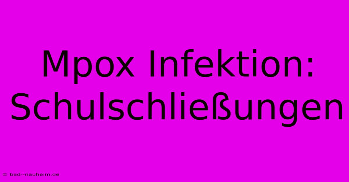 Mpox Infektion: Schulschließungen