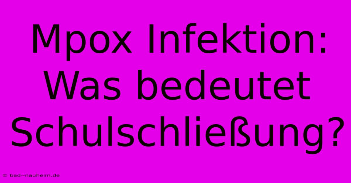 Mpox Infektion: Was Bedeutet Schulschließung?