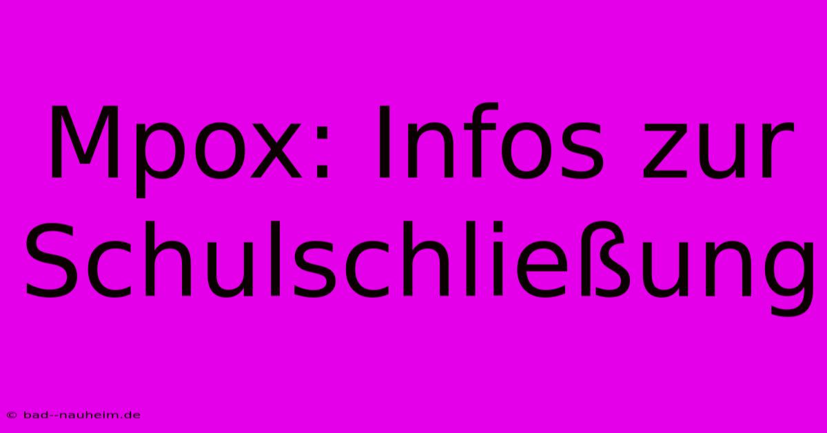 Mpox: Infos Zur Schulschließung