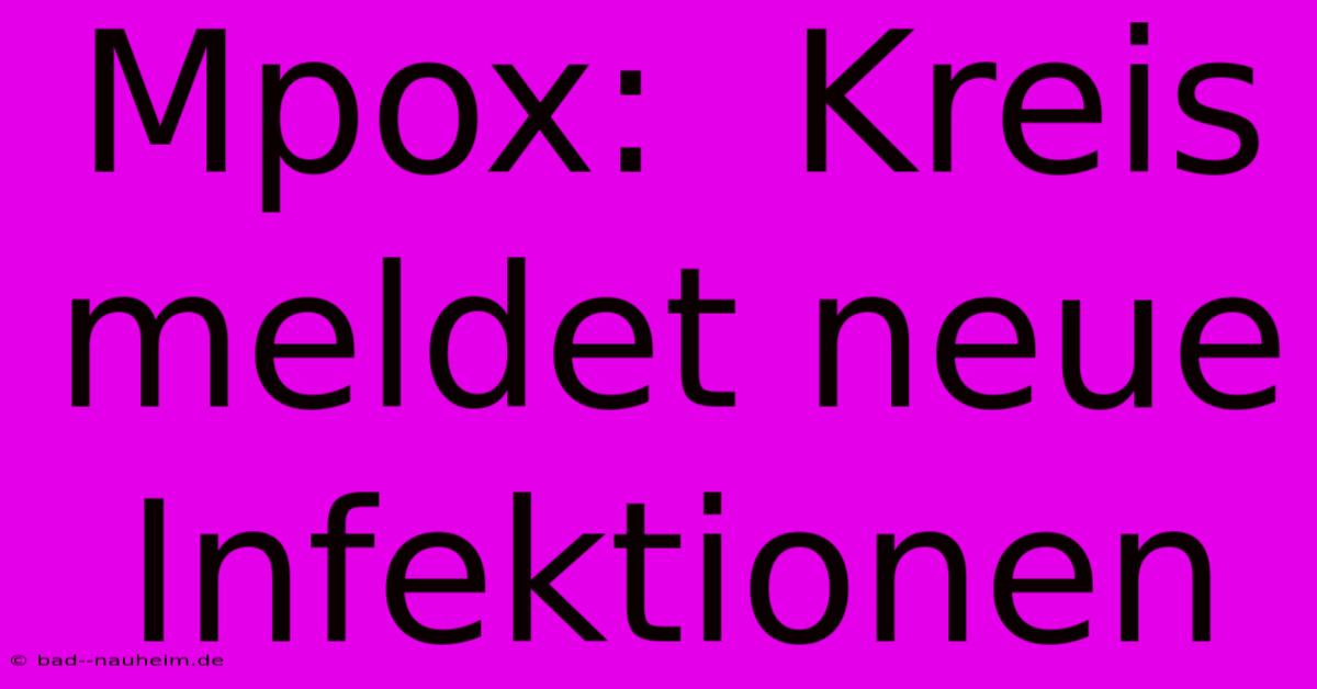 Mpox:  Kreis Meldet Neue Infektionen