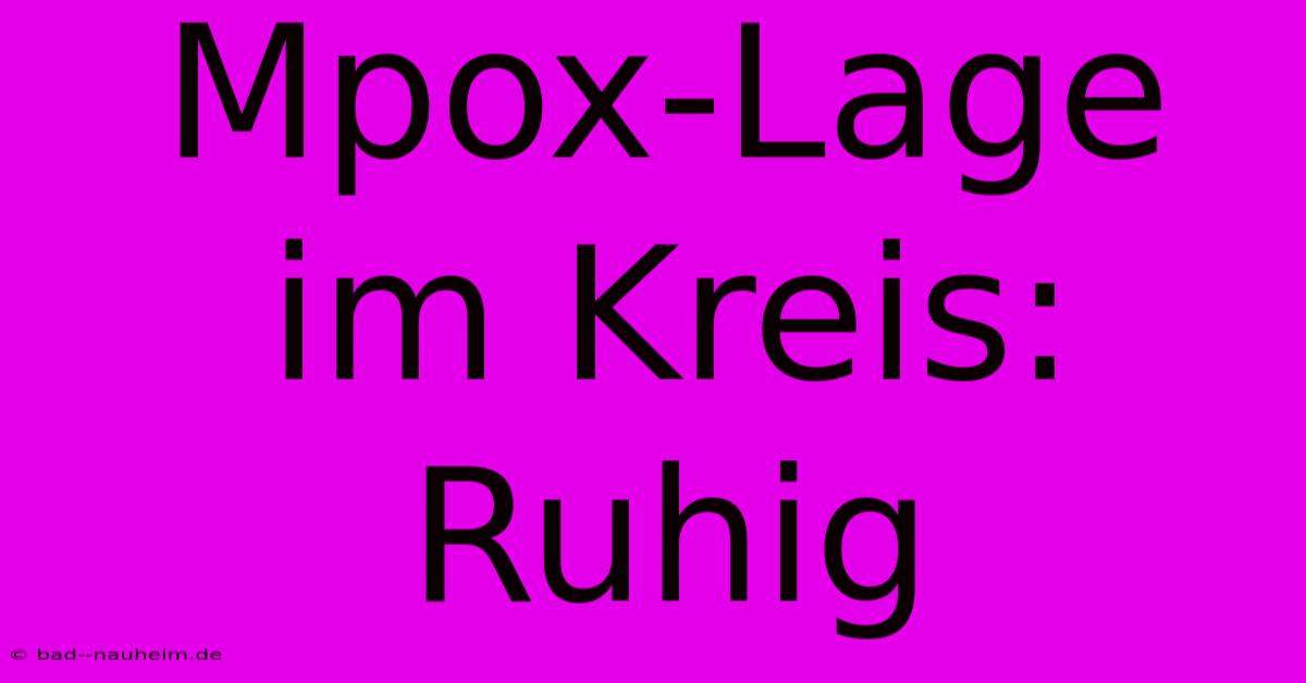 Mpox-Lage Im Kreis: Ruhig