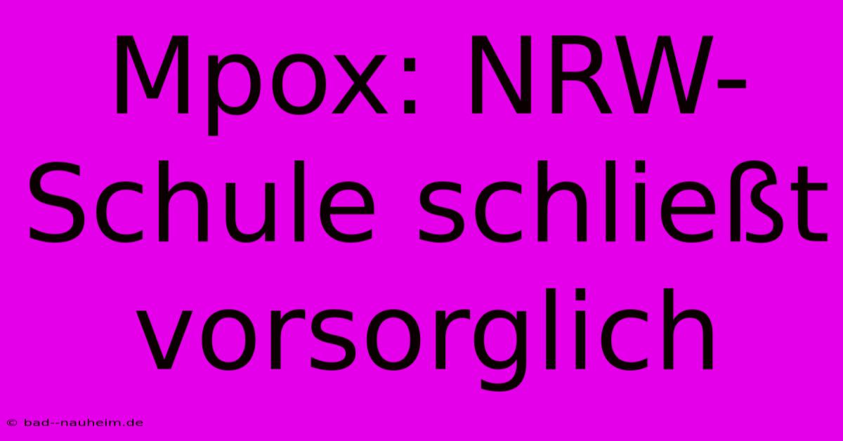 Mpox: NRW-Schule Schließt Vorsorglich