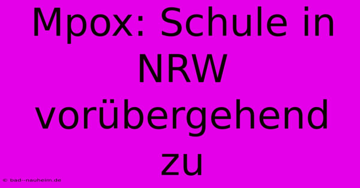 Mpox: Schule In NRW Vorübergehend Zu