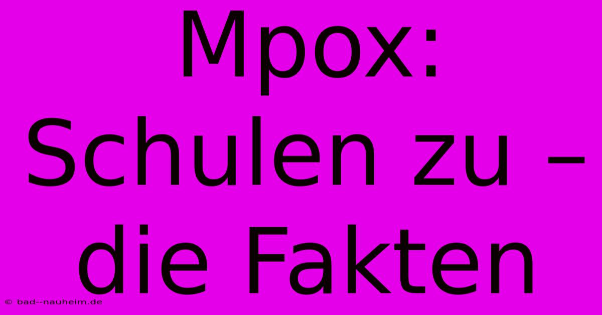 Mpox:  Schulen Zu –  Die Fakten