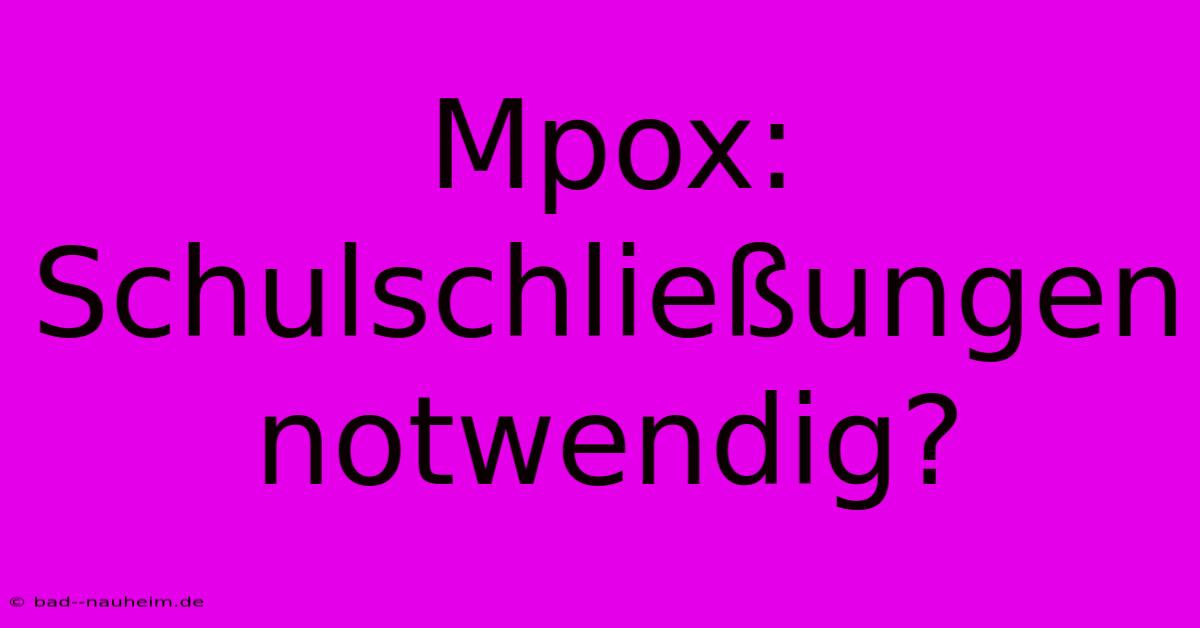 Mpox: Schulschließungen Notwendig?