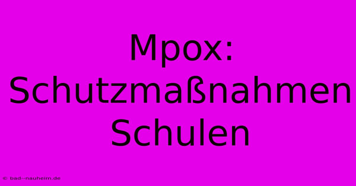 Mpox: Schutzmaßnahmen Schulen