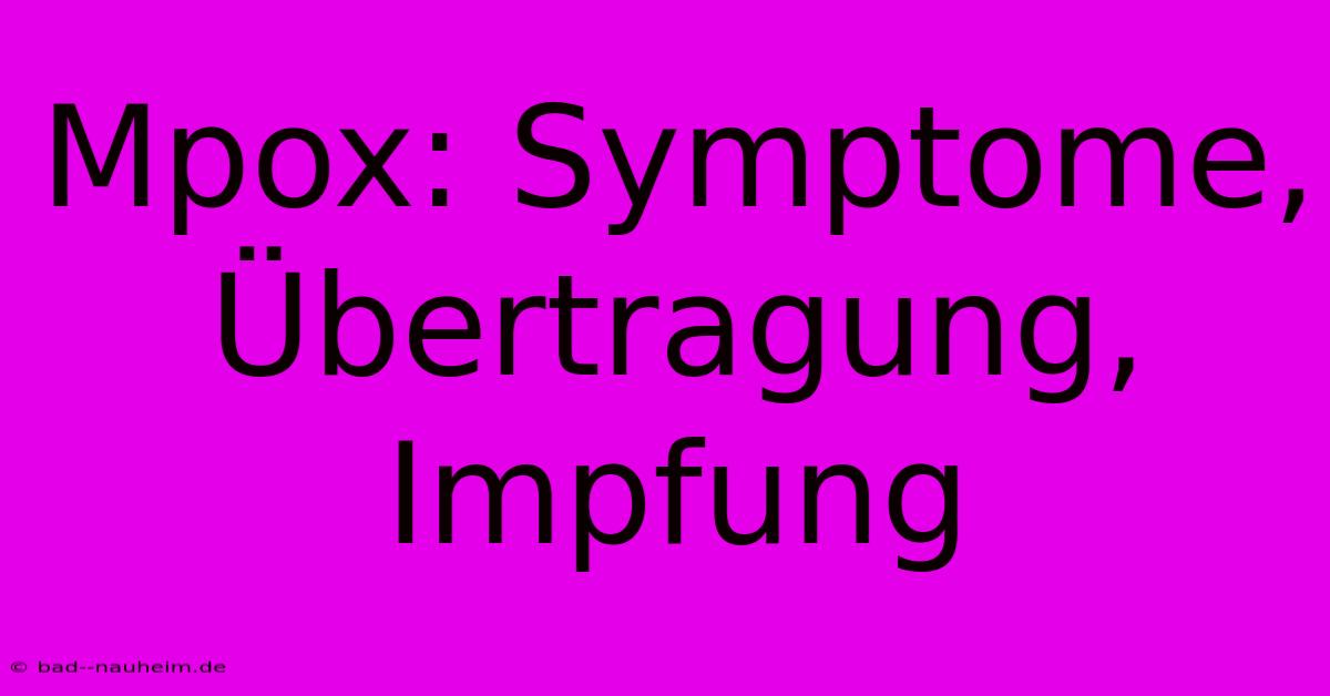 Mpox: Symptome, Übertragung, Impfung