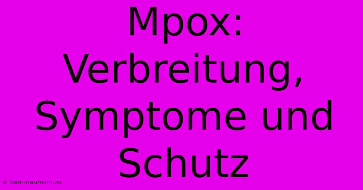 Mpox: Verbreitung, Symptome Und Schutz