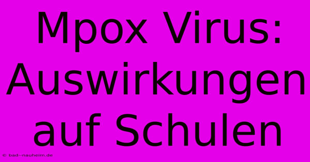 Mpox Virus: Auswirkungen Auf Schulen