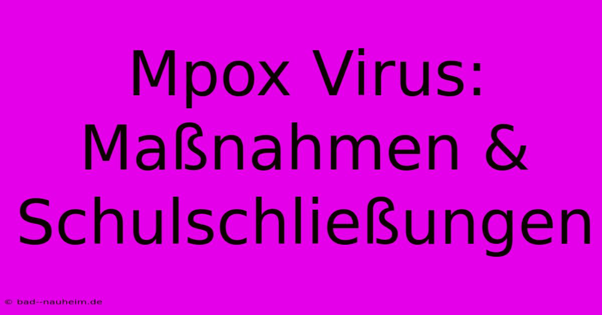 Mpox Virus: Maßnahmen & Schulschließungen