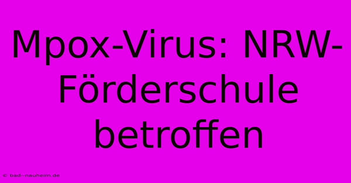 Mpox-Virus: NRW-Förderschule Betroffen