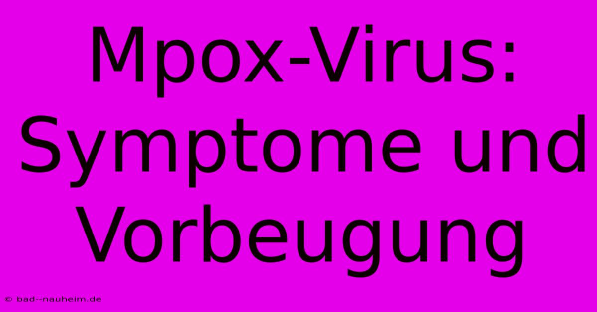 Mpox-Virus:  Symptome Und Vorbeugung