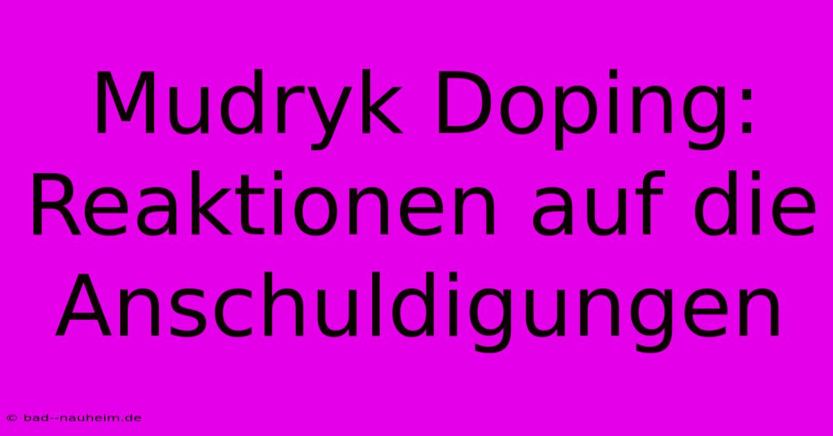 Mudryk Doping:  Reaktionen Auf Die Anschuldigungen