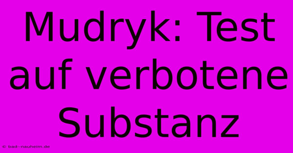 Mudryk: Test Auf Verbotene Substanz