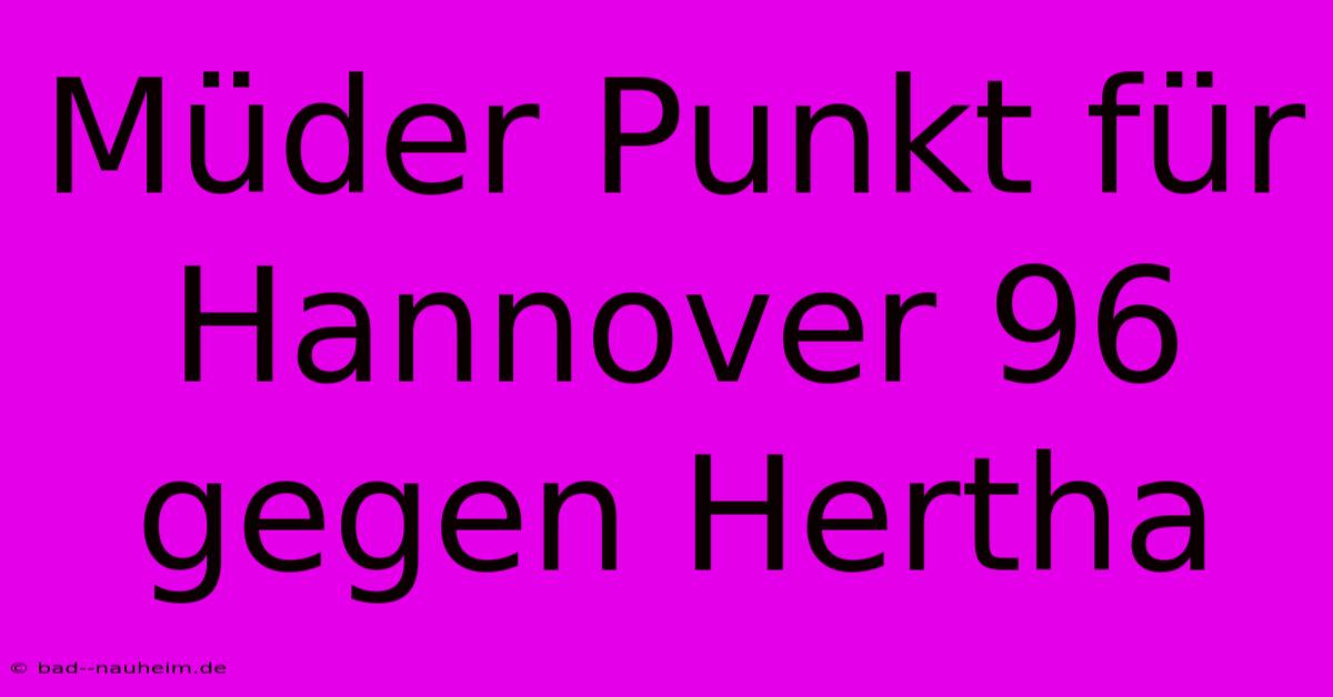 Müder Punkt Für Hannover 96 Gegen Hertha