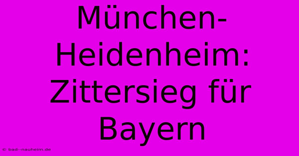 München-Heidenheim: Zittersieg Für Bayern