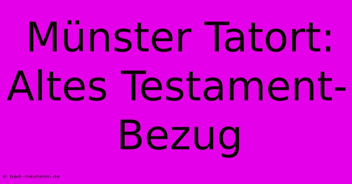 Münster Tatort:  Altes Testament-Bezug