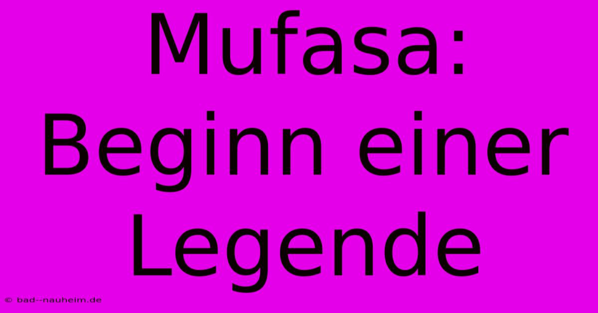 Mufasa: Beginn Einer Legende