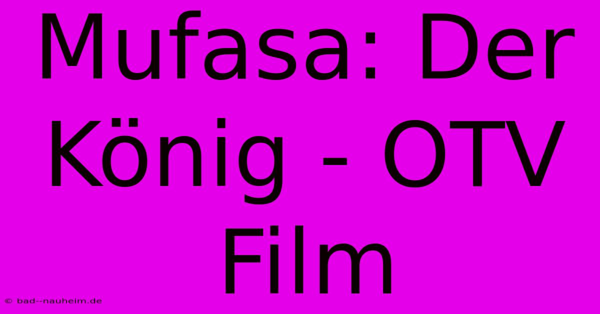 Mufasa: Der König - OTV Film