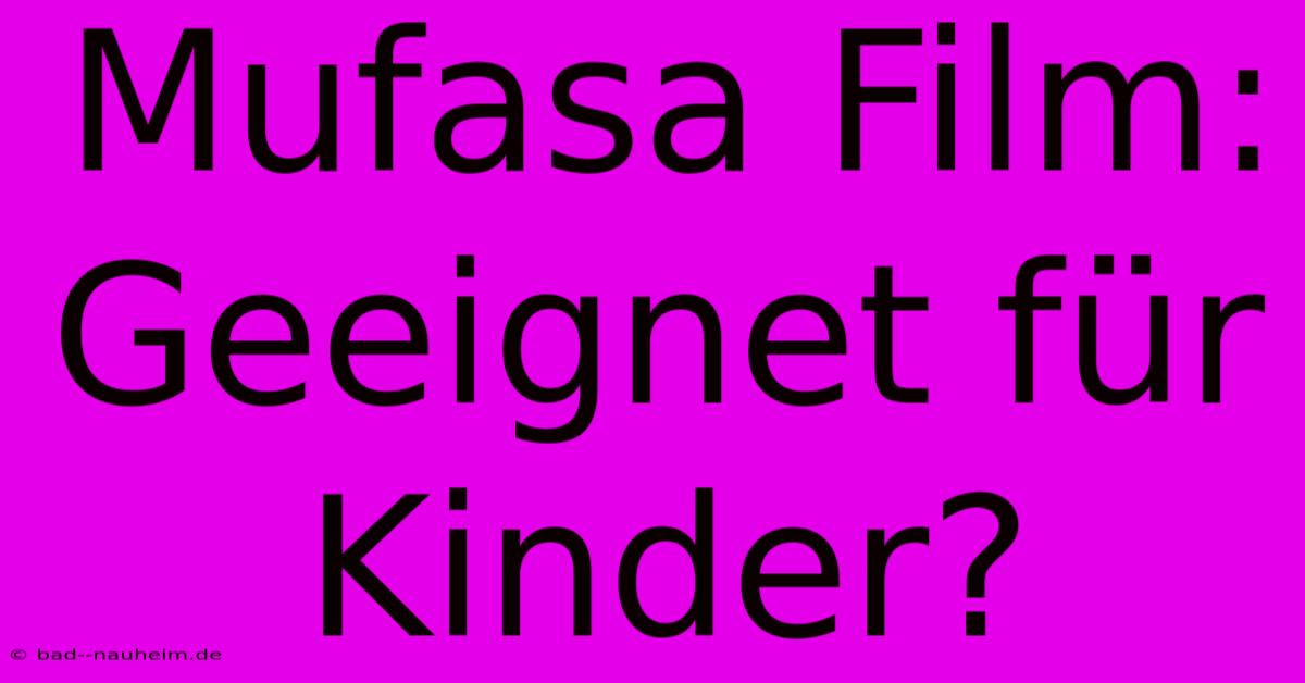 Mufasa Film: Geeignet Für Kinder?