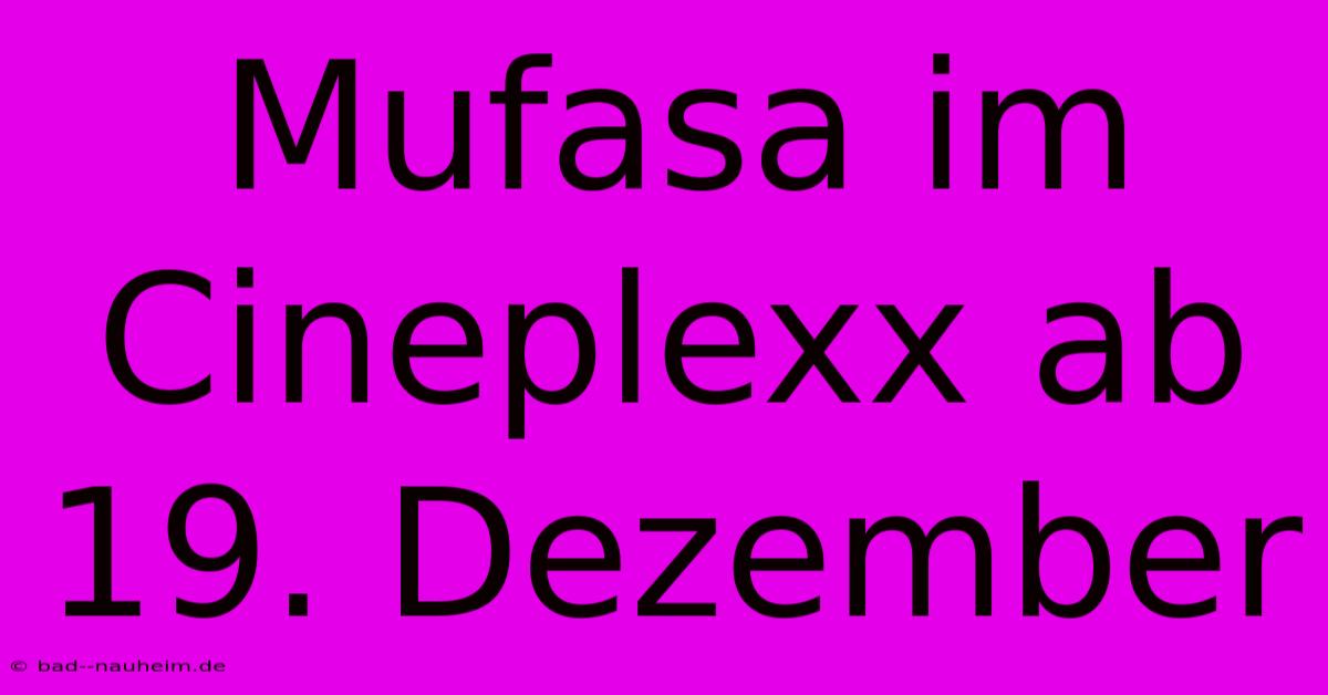 Mufasa Im Cineplexx Ab 19. Dezember