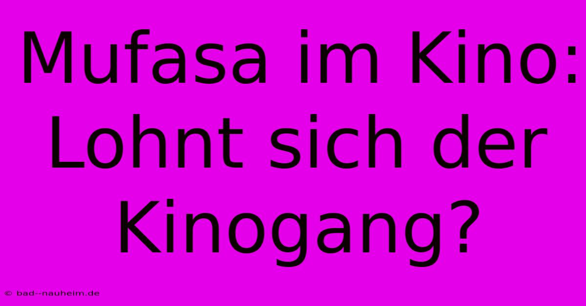 Mufasa Im Kino: Lohnt Sich Der Kinogang?