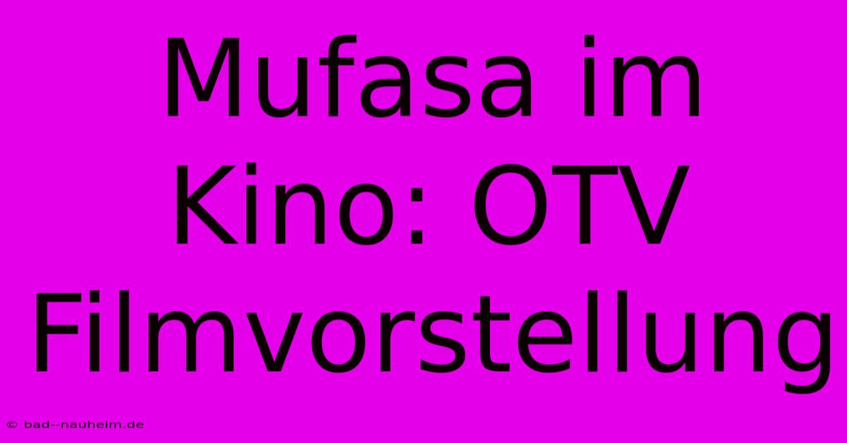 Mufasa Im Kino: OTV Filmvorstellung