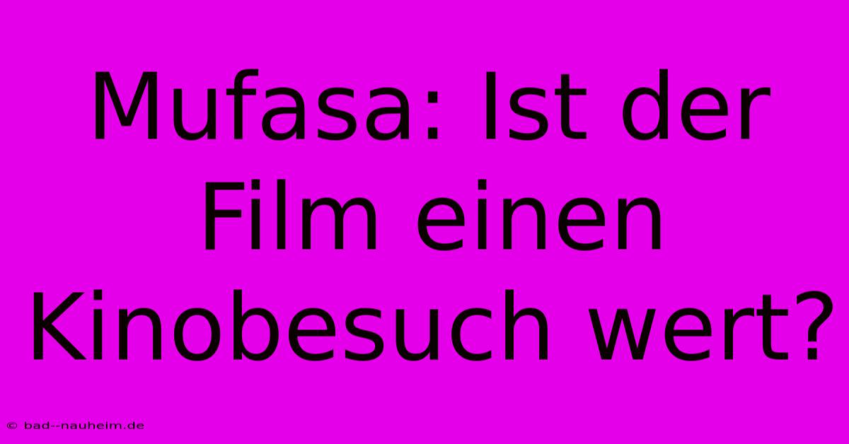 Mufasa: Ist Der Film Einen Kinobesuch Wert?