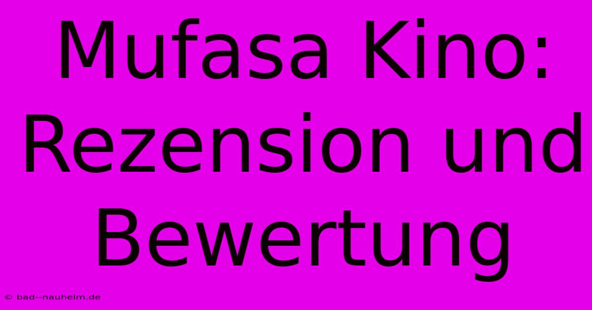 Mufasa Kino:  Rezension Und Bewertung