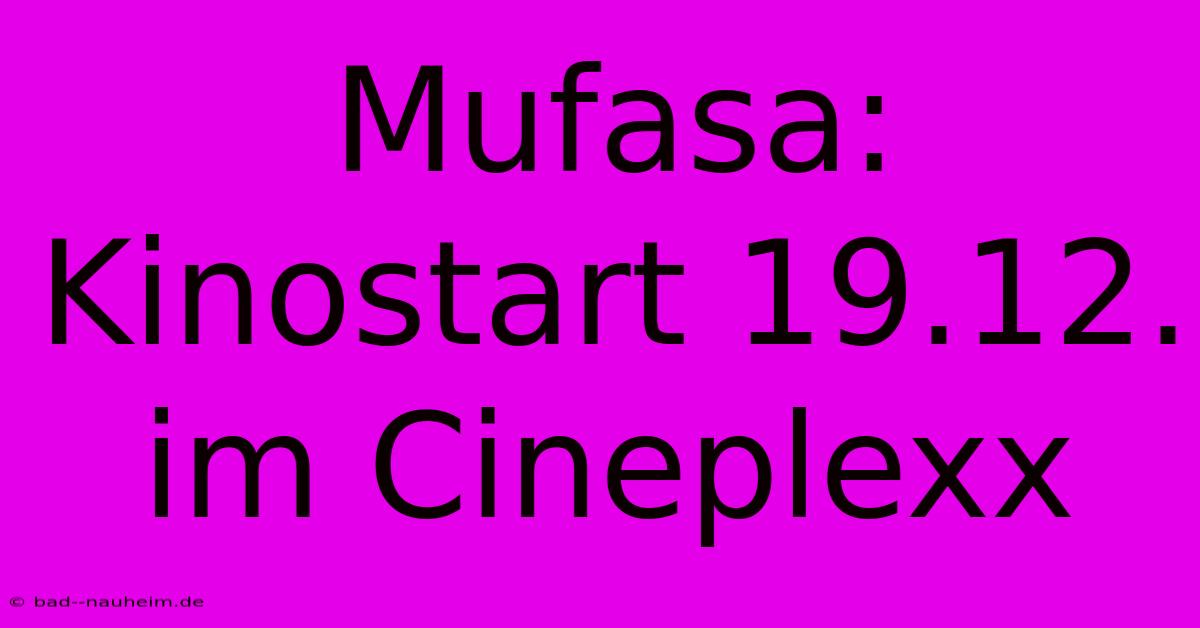 Mufasa:  Kinostart 19.12. Im Cineplexx