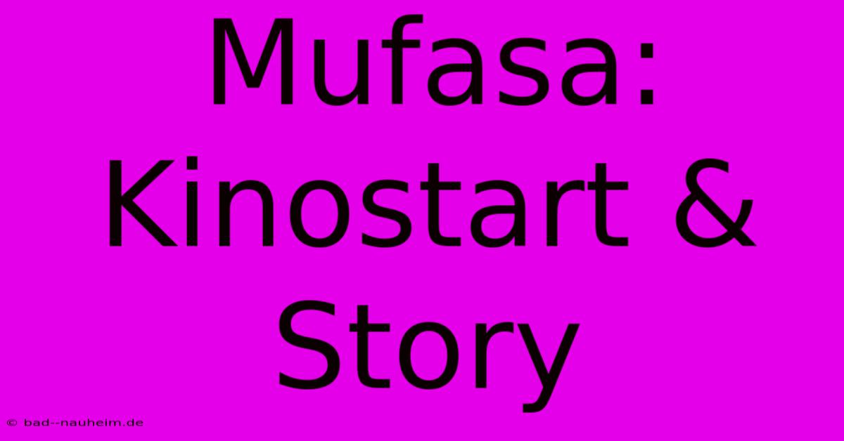 Mufasa: Kinostart & Story