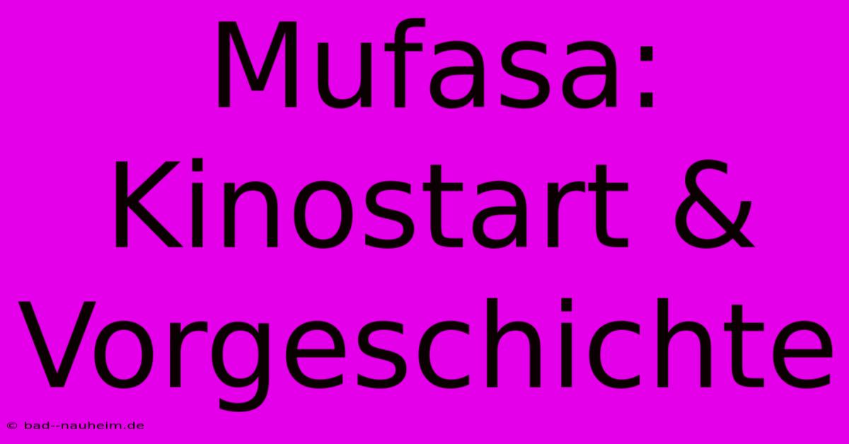 Mufasa: Kinostart & Vorgeschichte