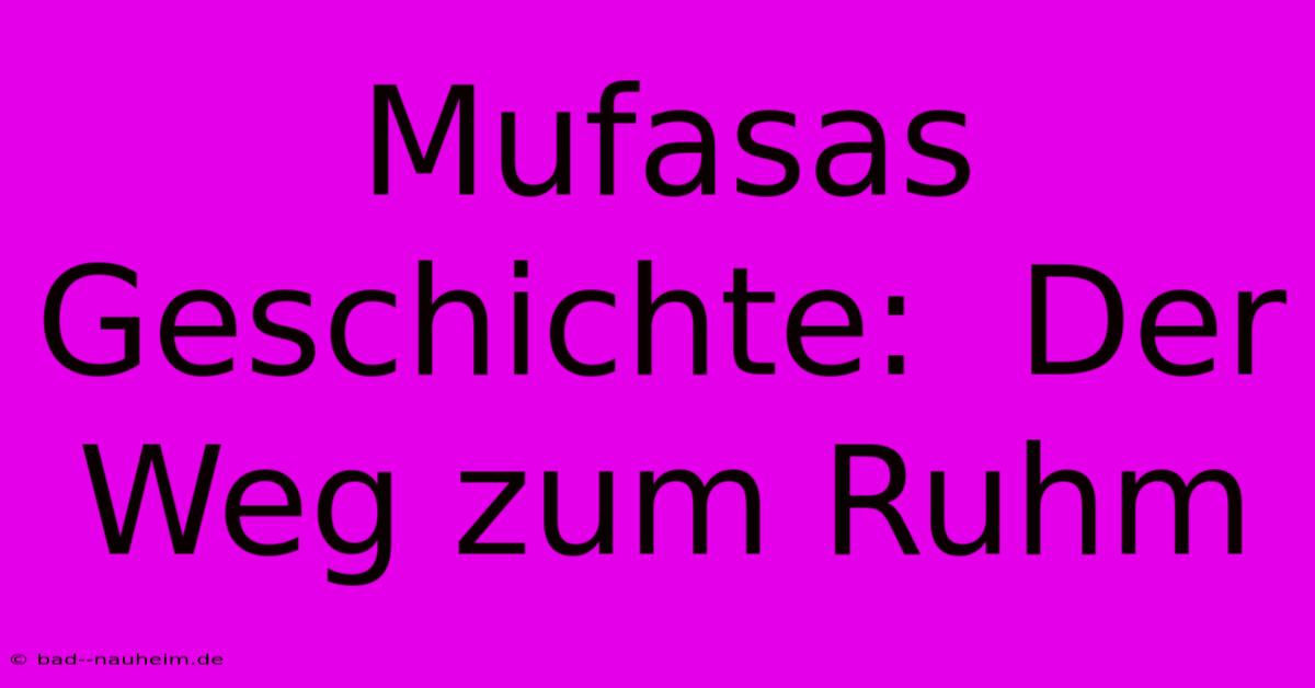 Mufasas Geschichte:  Der Weg Zum Ruhm