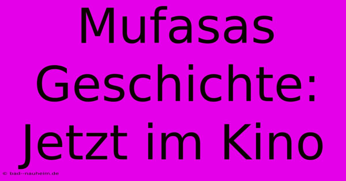 Mufasas Geschichte: Jetzt Im Kino